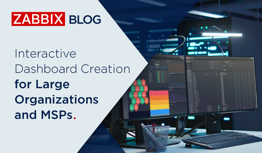 Interactive Dashboard Creation for Large Organizations and MSPs